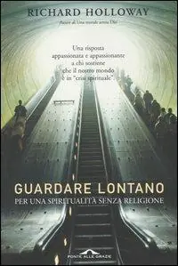 Guardare lontano. Per una spiritualità senza religione Prezzo Conveniente