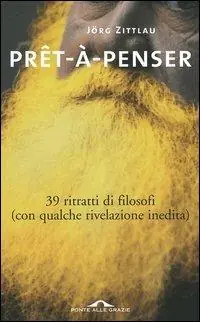 Prezzo Conveniente Prêt-à-penser. 39 ritratti di filosofi (con qualche rivelazione inedita)