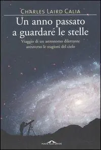 Popolare Un anno passato a guardare le stelle. Viaggio di un astronomo dilettante attraverso le stagioni del cielo