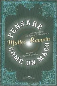 Pensare come un mago. Risolvere i problemi con il pensiero illusionistico Professionale