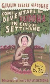 Come diventare un Buddha in cinque settimane. Manuale serio di autorealizzazione Nuovo Arrivo