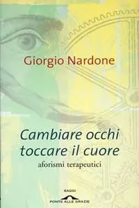 Prezzo Di Fabbrica Cambiare occhi toccare il cuore. Aforismi terapeutici