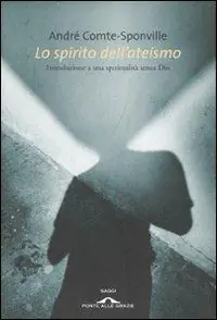 Novità Lo spirito dell‘ateismo. Introduzione a una spiritualità senza Dio