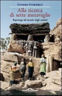 Alla ricerca di sette meraviglie. Reportage dal mondo degli uomini. Ediz. illustrata Prezzo Ridotto