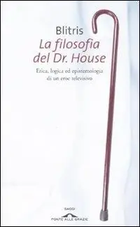 Occasione La filosofia del Dr. House. Etica, logica ed epistemologia di un eroe televisivo