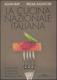 Occasione Imperdibile La cucina nazionale italiana. Come erano e come sono le 1135 ricette che fanno l‘Italia