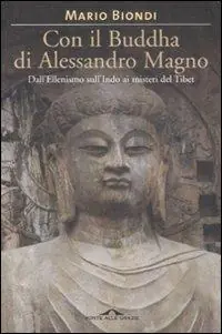 Con il Buddha di Alessandro Magno. Dall‘ellenismo sull‘Indo ai misteri del Tibet Consegna Rapida
