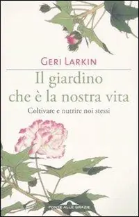 Il giardino che è la nostra vita. Coltivare e nutrire noi stessi Ultimissimo Modello
