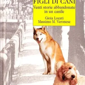 Soddisfatti O Rimborsati Figli di cani. Venti storie abbandonate in un canile