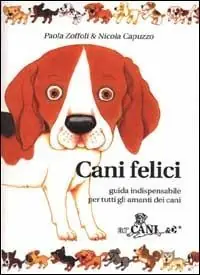 Scelto Dai Clienti Cani felici. Guida indispensabile per tutti gli amanti dei cani