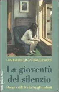 Non Perdere La gioventù del silenzio. Droga e stili di vita fra gli studenti. Una ricerca sociologica nelle scuole napoletane