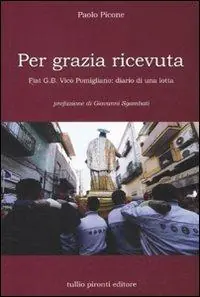 Ultime Pezzi Per grazia ricevuta. Fiat G.B. Vico Pomigliano diario di una lotta