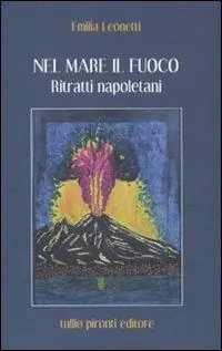Novità Nel mare il fuoco. Ritratti napoletani