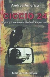 Ciccio 24. Napoli cronache della grande regressione Nuova Collezione