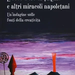L‘uovo d‘oro di Virgilio e altri miracoli napoletani. Un‘indagine sulle fonti della creatività Offerta Speciale