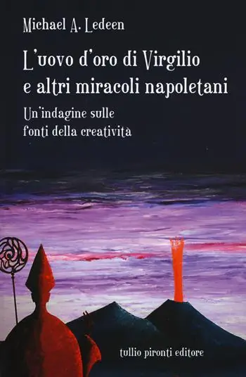 L‘uovo d‘oro di Virgilio e altri miracoli napoletani. Un‘indagine sulle fonti della creatività Offerta Speciale