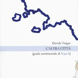 Quantità Limitata L‘altra città. Guida sentimentale di Napoli
