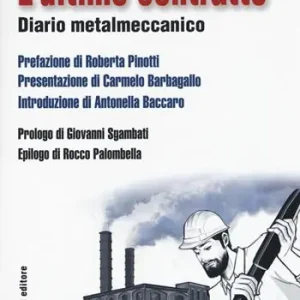 L‘ultimo contratto. Diario metalmeccanico Consegna Rapida