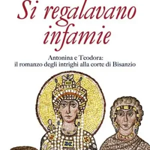 Saldi Si regalavano infamie. Antonina e Teodora le potenti di Bisanzio