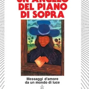 Ordina Subito Un angelo del piano di sopra. Messaggi d‘amore e di speranza da un mondo di luce