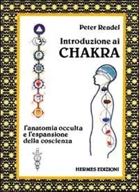 Introduzione ai chakra. L‘anatomia occulta e l‘espansione della coscienza Direttamente Dal Produttore