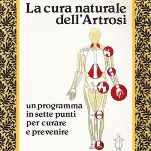 Must-Have La cura naturale dell‘artrosi. Un programma in sette punti per prevenire e curare le artrosi