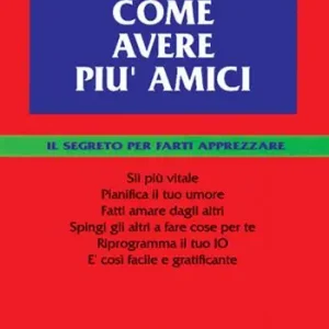 Compra Adesso Come avere più amici. Il segreto per farti apprezzare
