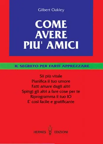 Compra Adesso Come avere più amici. Il segreto per farti apprezzare