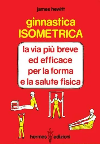 Subito Disponibile Ginnastica isometrica. La via più breve ed efficace per la forma e la salute fisica