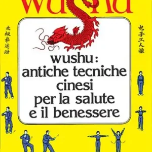 Nuovo Arrivo Wushu. Antiche tecniche cinesi per la salute e il benessere