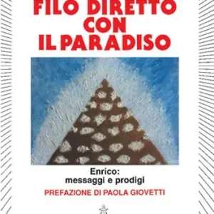 Filo diretto con il paradiso. Enrico messaggi e prodigi Prezzo Conveniente
