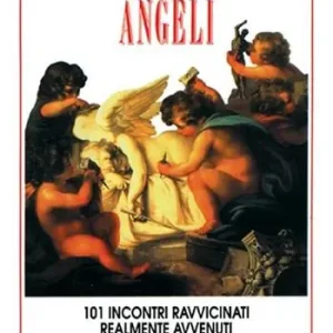 Incontri con gli angeli. 101 incontri ravvicinati realmente avvenuti Bestseller