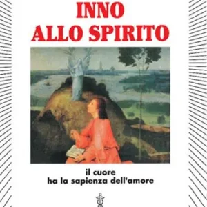 Inno allo spirito. Il cuore ha la sapienza dell‘amore Sconto