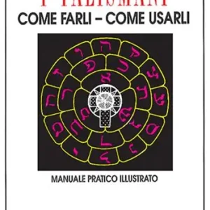 I talismani, come farli, come usarli. Manuale pratico illustrato Bestseller