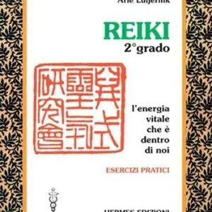 Nuova Collezione Reiki. L‘energia vitale che è dentro di noi. Esercizi pratici. 2º grado