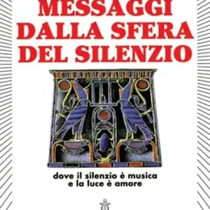 Ultime Pezzi Messaggi dalla sfera del silenzio. Dove il silenzio è musica e la luce è amore