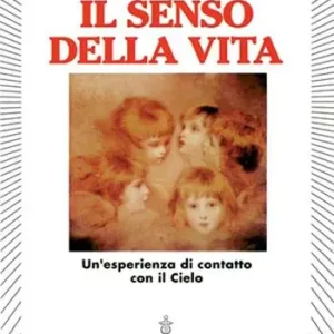 Super Prezzo Il senso della vita. Un‘esperienza di contatto con il cielo
