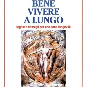 Vivere bene, vivere a lungo. Regole e consigli per una sana longevità Saldi