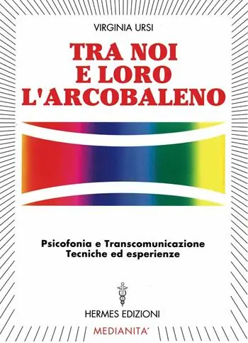 Bestseller Tra noi e loro l‘arcobaleno. Psicofonia e transcomunicazione, tecniche ed esperienze