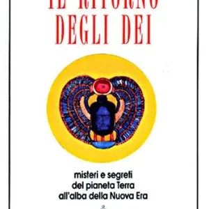 Il ritorno degli dei. Misteri e segreti del pianeta terra alle soglie della nuova era Popolare