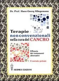 Compra Oggi Stesso Terapie non convenzionali nella cura del cancro. L‘efficacia dei trattamenti alternativi. Il metodo globale