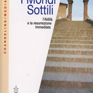 I mondi sottili. L‘aldilà e la resurrezione immediata Compra Online
