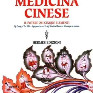 Manuale pratico di medicina cinese. Il potere dei cinque elementi. Qi gong, Tai Chi, agopuntura, feng shui nella cura del corpo e dell‘anima Ordina Subito