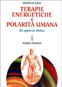 Terapie energetiche e polarità umana. Un approccio olistico Quantità Limitata