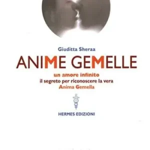 Anime gemelle. Un amore infinito. Il segreto per riconoscere la vera anima gemella Saldi
