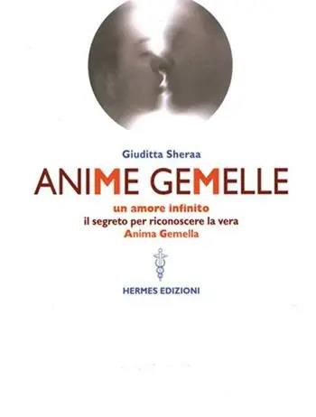 Anime gemelle. Un amore infinito. Il segreto per riconoscere la vera anima gemella Saldi