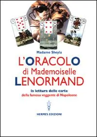 L‘oracolo di Mademoiselle Lenormand. La lettura delle carte della famosa veggente di Napoleone Occasione