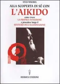 Vendita Finale Alla scoperta di sé con l‘aikido. Come vivere la propria intuizione e procedere lungo il sentiero dell‘illuminazione