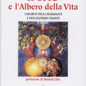 Quantità Limitata Il tao e l‘albero della vita. I segreti della sessualità e dell‘alchimia taoiste