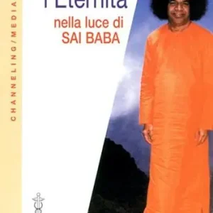L‘ eternità nella luce di Sai Baba Ultima Occasione